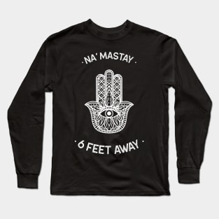 Na' Mastay 6 Feet Away Long Sleeve T-Shirt